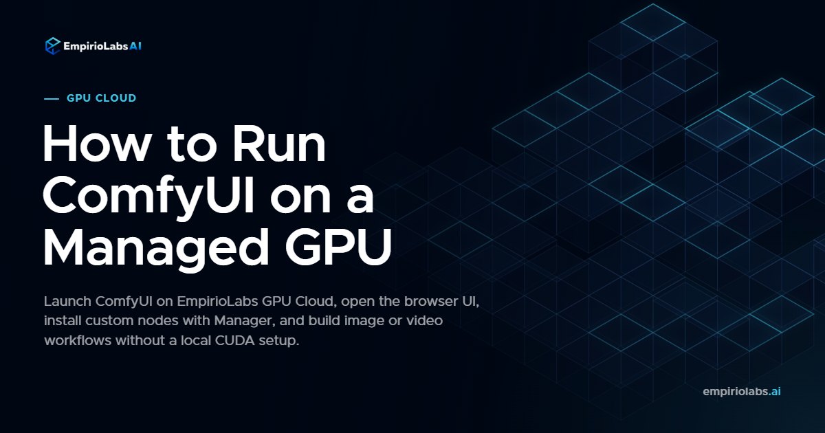 Run ComfyUI on EmpirioLabs GPU Cloud blog cover