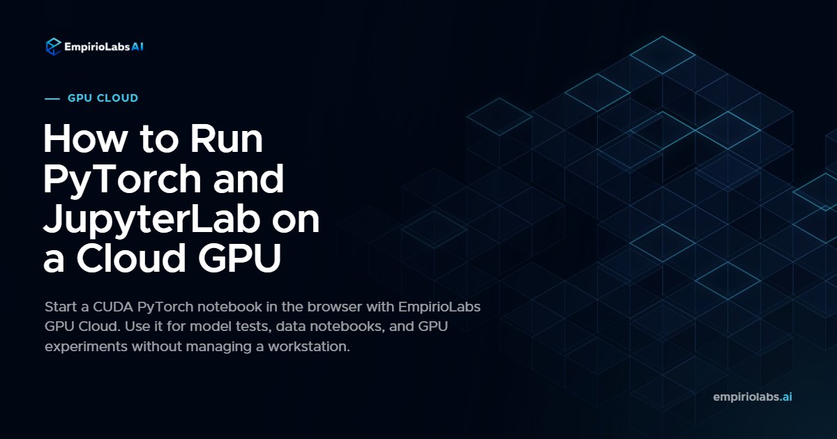 Run PyTorch and JupyterLab on EmpirioLabs GPU Cloud blog cover