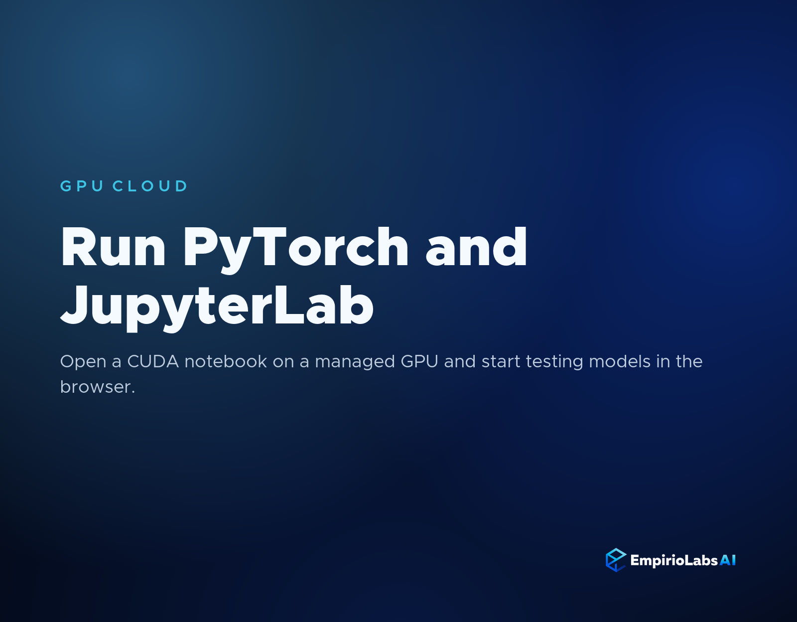 Run PyTorch and JupyterLab on EmpirioLabs GPU Cloud blog cover